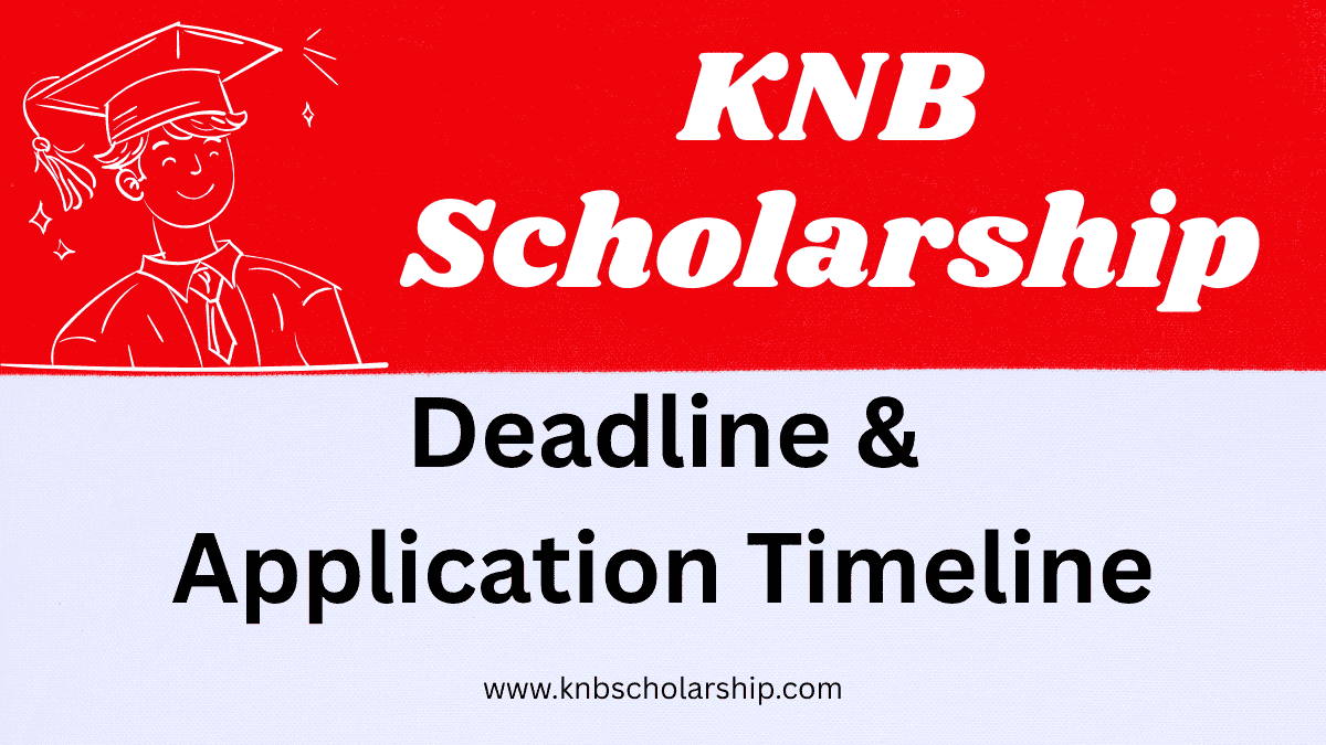 KNB Scholarship Deadline & Application Timeline